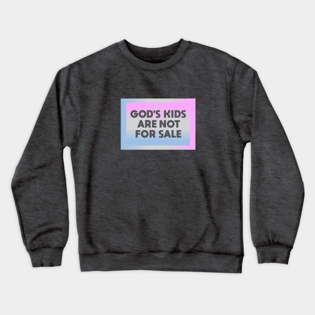 Gods Kids Are Not for Sale Crewneck Sweatshirt by Dale Preston Design